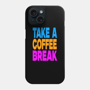 Take a coffee break Phone Case