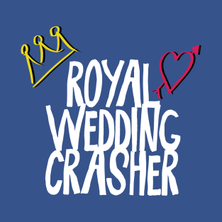 Royal Wedding Crasher Harry and Meghan 2018 T-Shirt