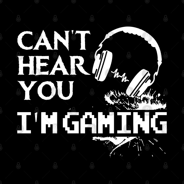 Can't Hear You I'm Gaming Funny Gamer Gift by Otis Patrick