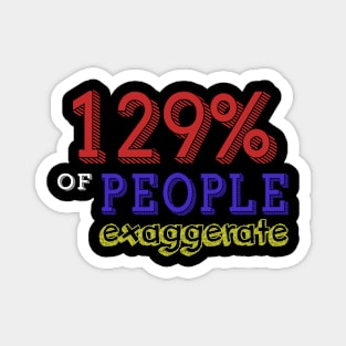 129% Of People Exaggerate Magnet