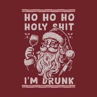 Ho Ho Holy Shit I'm Drunk - Funny Ugly Sweater Gift T-Shirt