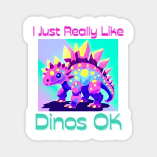 I Just Really Like Dinos OK Magnet