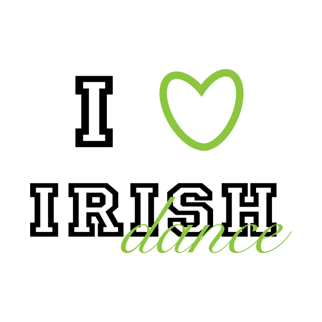 I heart Irish Dance by DreamsofTiaras