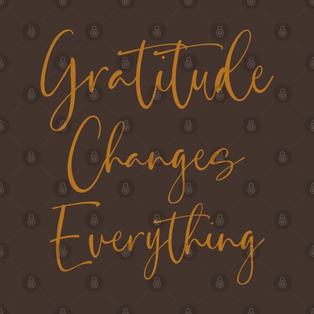 Gratitude Changes Everything, Spiritual Quote by FlyingWhale369