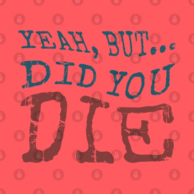 Yeah... But Did You Die? Vintage Gym Motivation by Km Singo