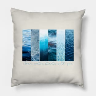 Clean Water Starts With You Pillow