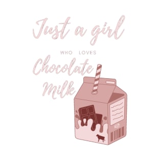 Just a girl who loves chocolate milk T-Shirt