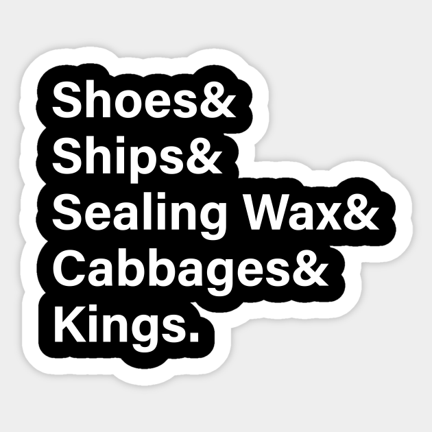 Shoes Ships Sealing Was Cabbages Kings Shoes Ships Sealing Wax Sticker Teepublic