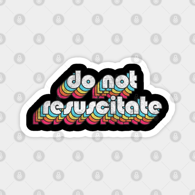 Do Not Resuscitate / Retro Typography Style Design Magnet by DankFutura