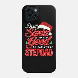 Dear Santa I Tried To Be Good But I Take After My STEPDAD T-Shirt Phone Case