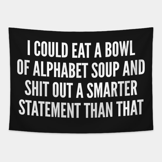 Funny - I Could Eat A Bowl Of Alphabet Soup - Funny Joke Statement Humor Slogan Quotes Tapestry by sillyslogans