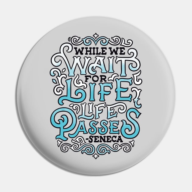 While We Wait for Life Pin by polliadesign