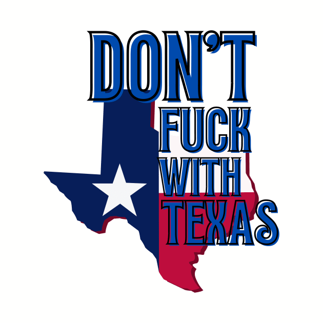 Don't Fuck with Texas by Integritydesign