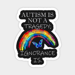 Autism Is Not A Tragedy; Ignorance Is, Inspirational Acceptance Quote Magnet