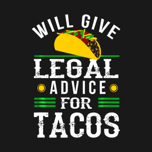 Will Give Legal Advice for Tacos Shirt Funny Lawyer Gift T-Shirt