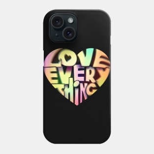 Love Everything Phone Case