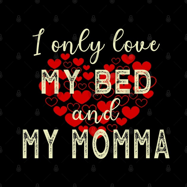 I Only Love My Bed and My Momma by tropicalteesshop