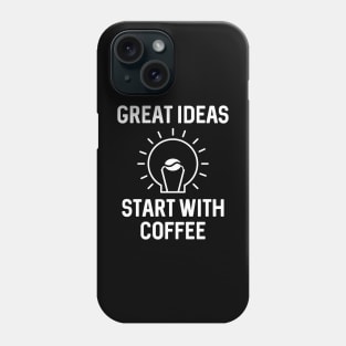 Great Ideas Start With Coffee Phone Case