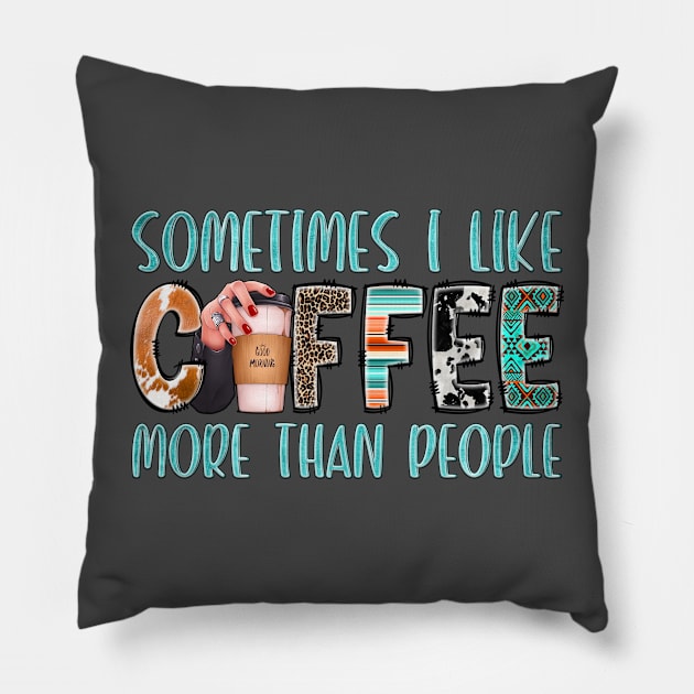 Something I Like Coffee More Than People Pillow by Crimson Leo Designs