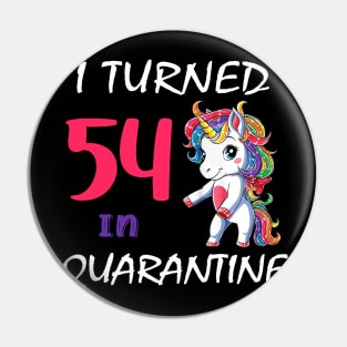 I Turned 54 in quarantine Cute Unicorn Pin
