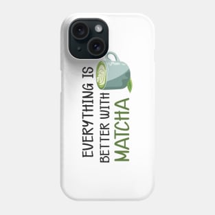 Matcha - Everything is better with matcha Phone Case