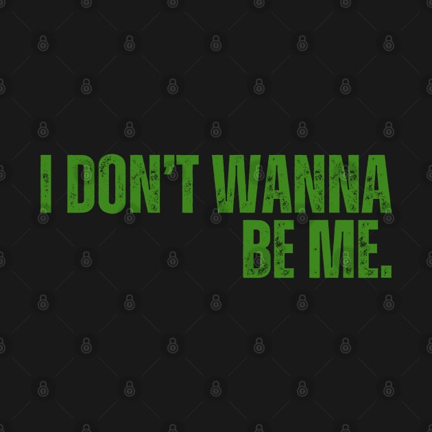 "I Don't Wanna Be Me" by ohyeahh