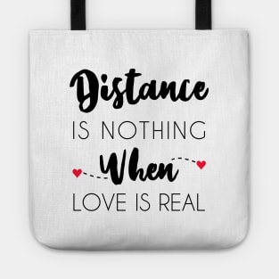 Distance Is Nothing When Love Is Real - Long Distance Relationship Tote