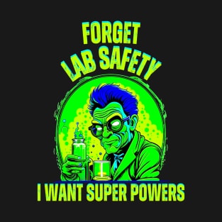 Forget Lab Safety I Want Super Powers T-Shirt