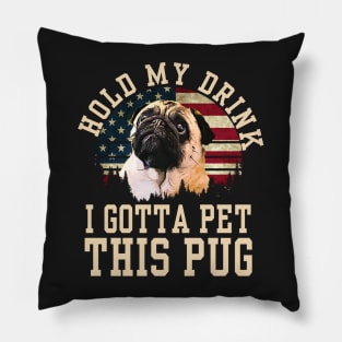 Hold My Drink I Gotta Pet This Pug Pillow