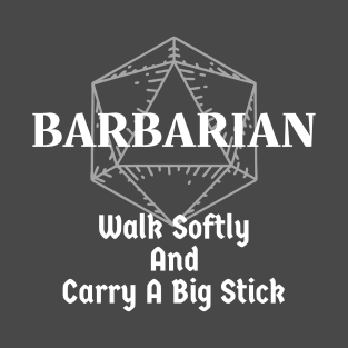 "Walk Softly & Carry A Big Stick" Barbarian DnD Class T-Shirt