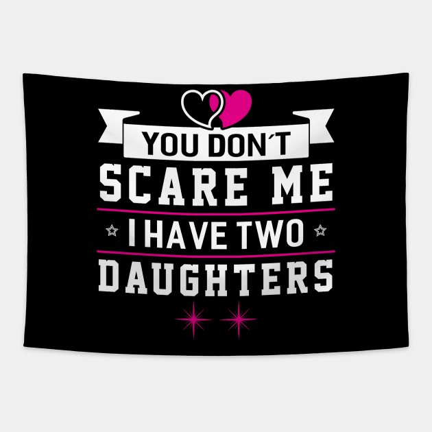 Scare me I Have Two Daughters Tapestry by Dojaja