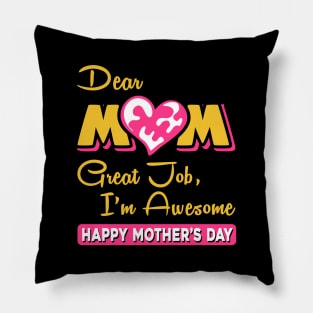 Dear mom great job I am awesome, happy mother’s day Pillow