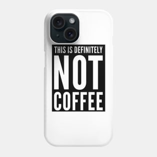 This is Definitely NOT Coffee. Cheeky beer or wine drinker design. Phone Case