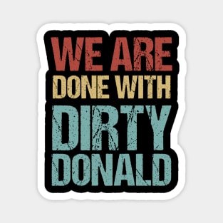 We Are Done With Dirty Donald Anti Trump Protest Magnet