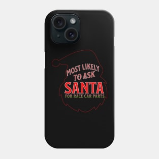 Most Likely To Ask Santa For Race Car Parts Silhouette Christmas Xmas Funny Phone Case