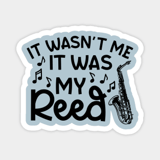 It Wasn't Me It Was My Reed Saxophone Marching Band Cute Funny Magnet