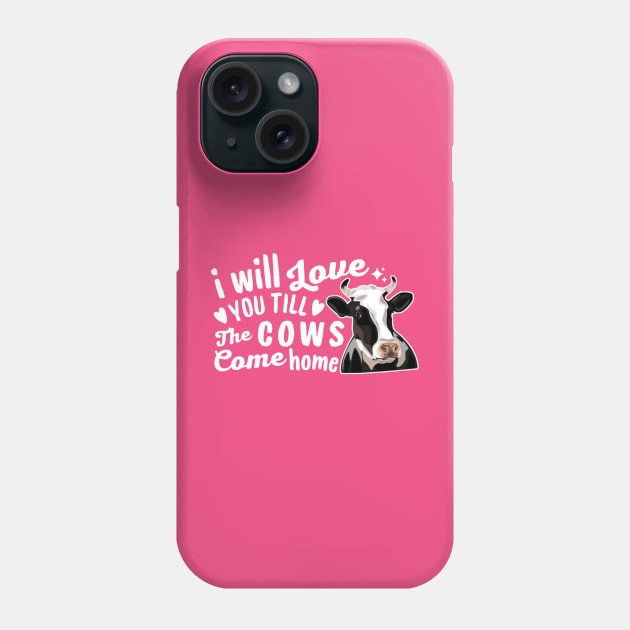 I Will Love You Till The Cows Come Home Phone Case by Illustradise