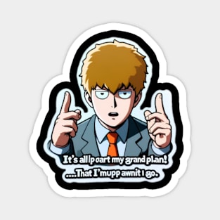 Reigen with the quote: "It's all part of my grand plan! ...That I'm making up as I go." Magnet