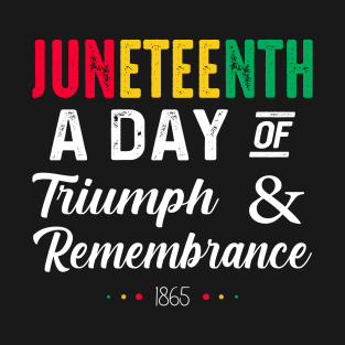 Juneteenth A Day of Triumph and Remembrance Juneteenth 1865 T-Shirt