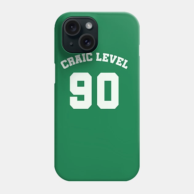 CRAIC LEVEL 90 St Patricks Day Humor Phone Case by Scarebaby