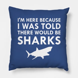 I Was Told There Would Be Sharks Pillow