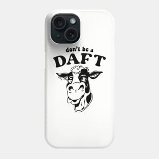 Don't Be A Daft Cow Phone Case