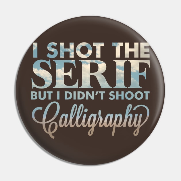 I shot the serif Pin by sparkmark