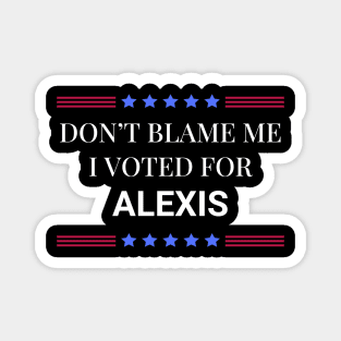 Dont Blame Me I Voted For Alexis Magnet