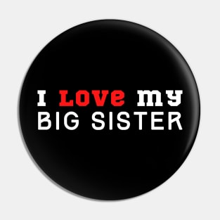 I Love My Big Sister Pin