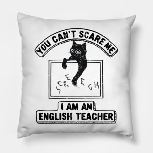 You Can't Scare Me. I Am An English Teacher, Funny Cat Lover Pillow