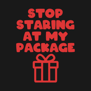 Stop staring at my package T-Shirt