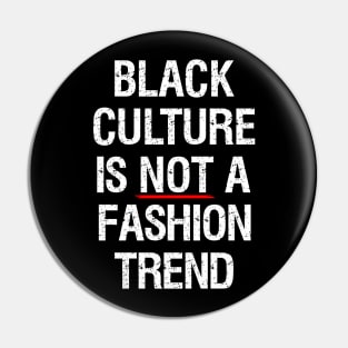 Black Culture Is NOT A Fashion Trend Pin