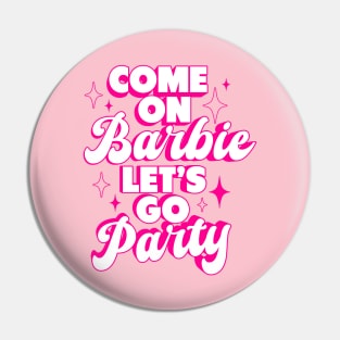 Come On Barbie Let's Go Party Ver.4 - Barbiecore Aesthetic Pin