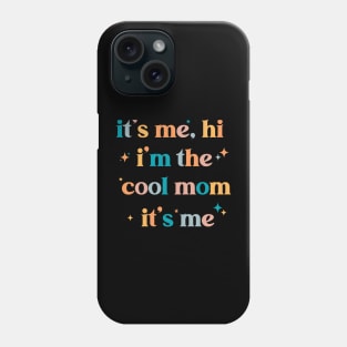 It's me Hi I'm the cool mom it's me mother's day Phone Case